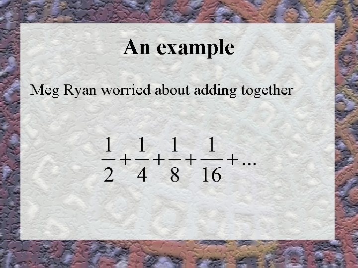 An example Meg Ryan worried about adding together 