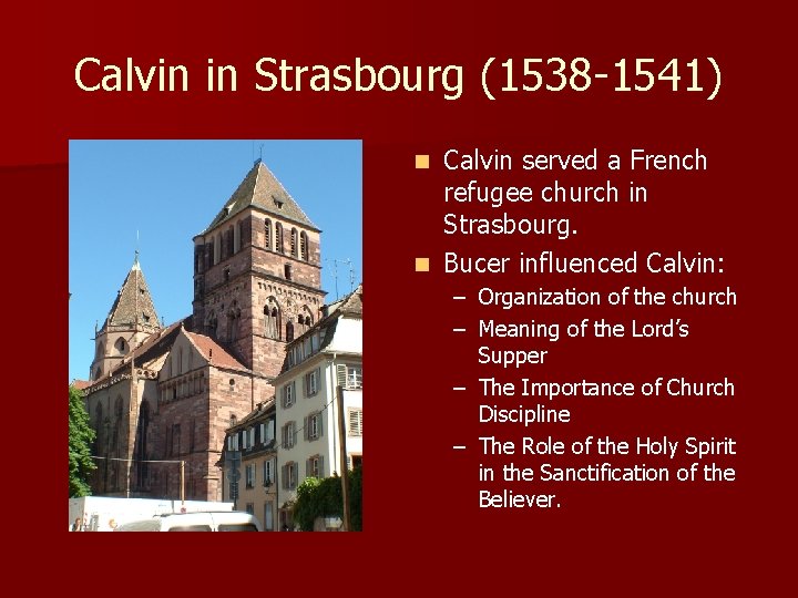 Calvin in Strasbourg (1538 -1541) Calvin served a French refugee church in Strasbourg. n