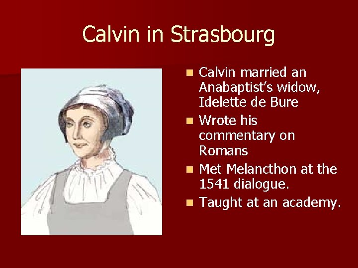 Calvin in Strasbourg Calvin married an Anabaptist’s widow, Idelette de Bure n Wrote his