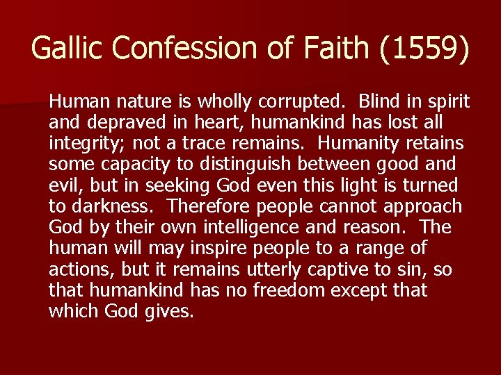 Gallic Confession of Faith (1559) Human nature is wholly corrupted. Blind in spirit and