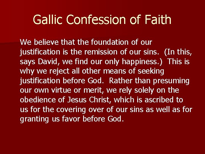 Gallic Confession of Faith We believe that the foundation of our justification is the