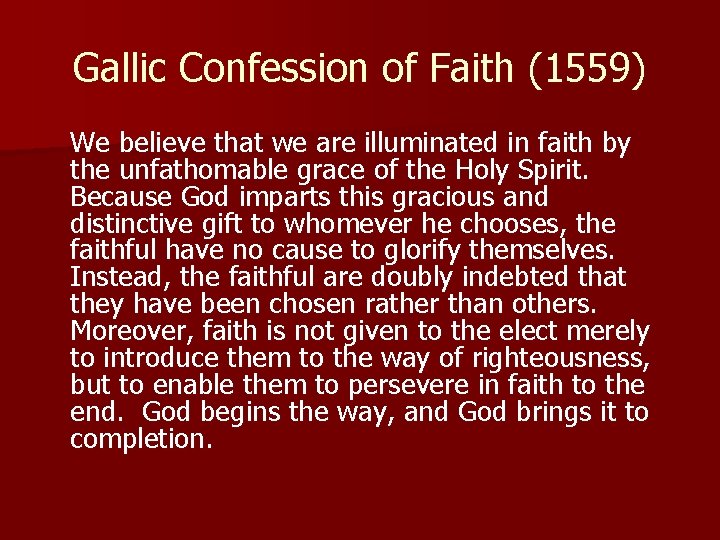 Gallic Confession of Faith (1559) We believe that we are illuminated in faith by