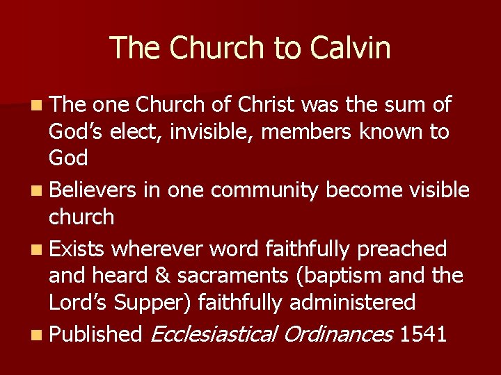 The Church to Calvin n The one Church of Christ was the sum of