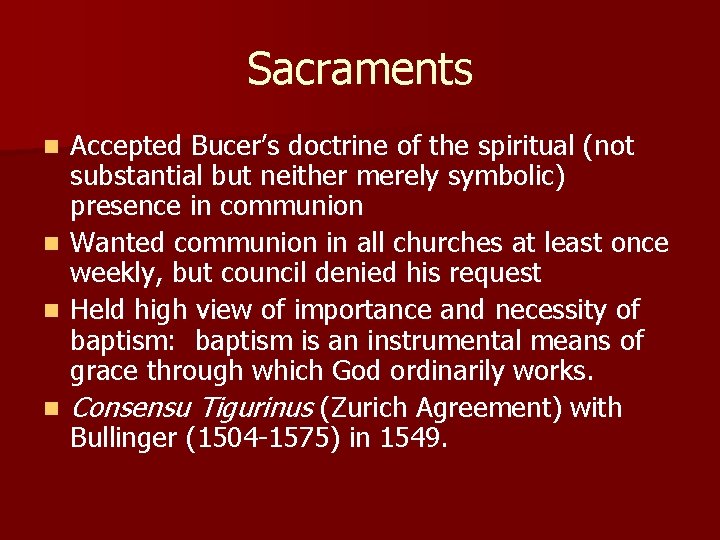 Sacraments n n Accepted Bucer’s doctrine of the spiritual (not substantial but neither merely
