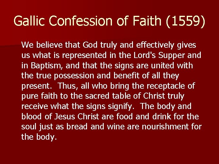 Gallic Confession of Faith (1559) We believe that God truly and effectively gives us