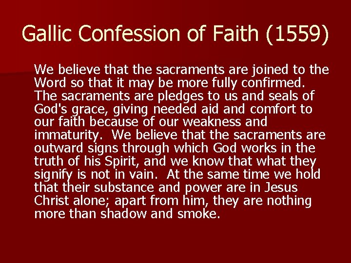 Gallic Confession of Faith (1559) We believe that the sacraments are joined to the