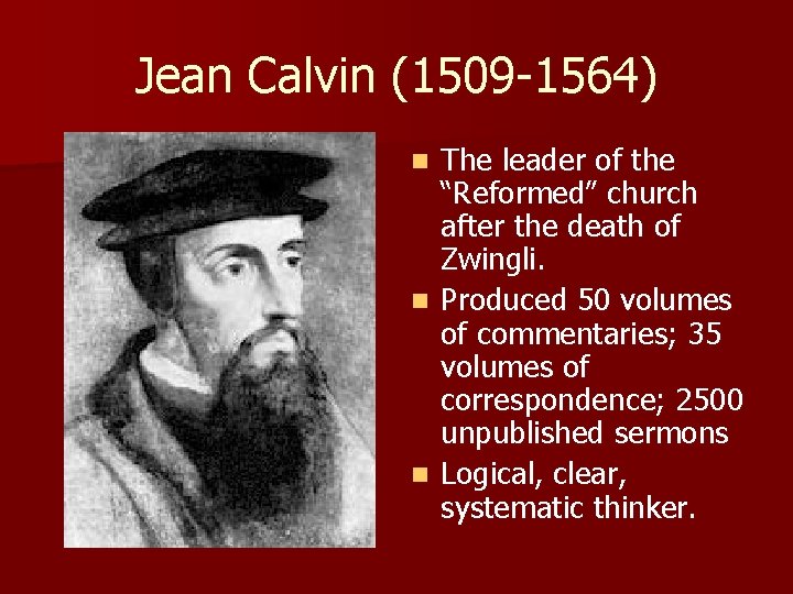 Jean Calvin (1509 -1564) The leader of the “Reformed” church after the death of