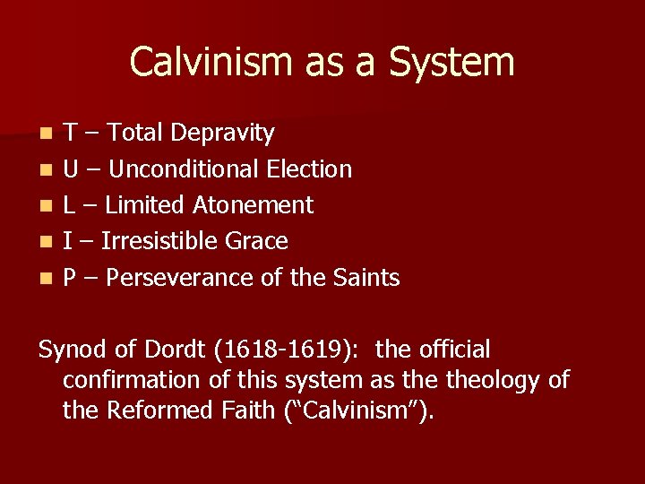 Calvinism as a System n n n T – Total Depravity U – Unconditional
