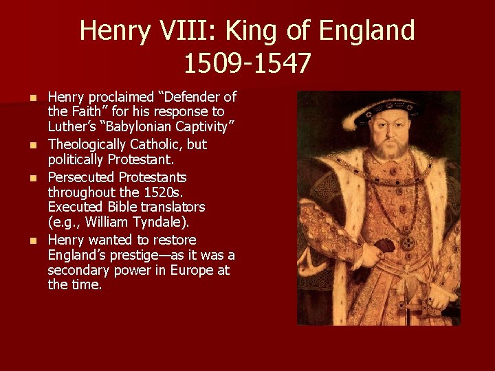 Henry VIII: King of England 1509 -1547 Henry proclaimed “Defender of the Faith” for