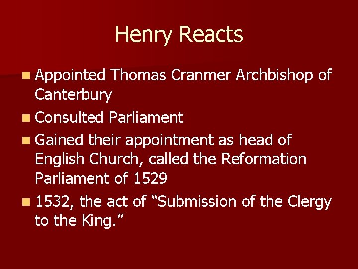 Henry Reacts n Appointed Thomas Cranmer Archbishop of Canterbury n Consulted Parliament n Gained