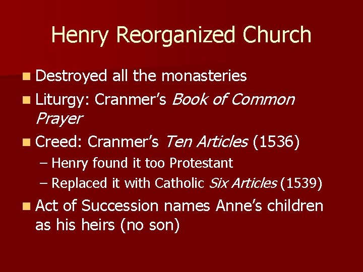 Henry Reorganized Church n Destroyed all the monasteries n Liturgy: Cranmer’s Book Prayer n