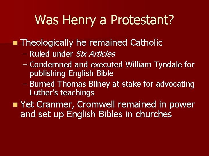 Was Henry a Protestant? n Theologically he remained Catholic – Ruled under Six Articles