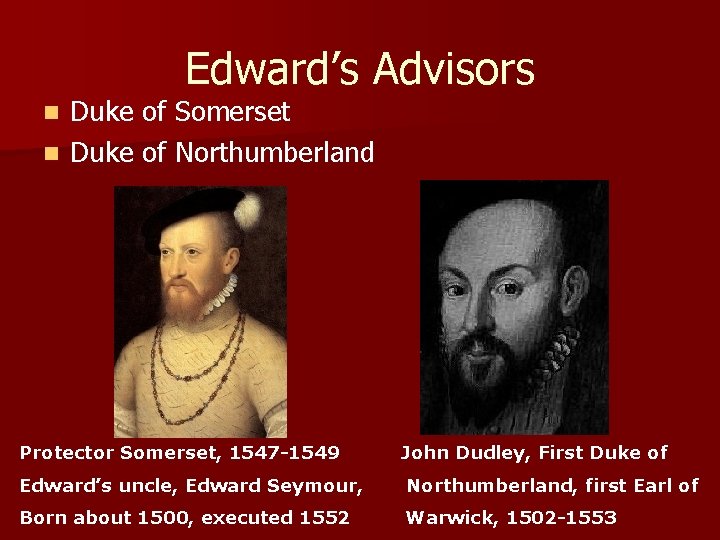 Edward’s Advisors Duke of Somerset n Duke of Northumberland n Protector Somerset, 1547 -1549