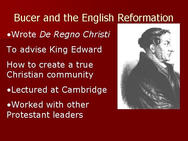 Bucer and the English Reformation • Wrote De Regno Christi To advise King Edward