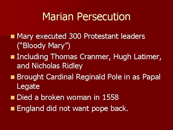 Marian Persecution n Mary executed 300 Protestant leaders (“Bloody Mary”) n Including Thomas Cranmer,