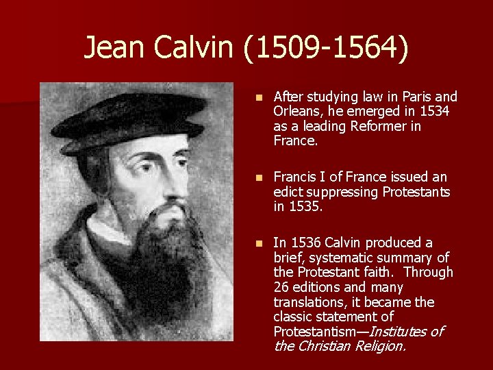 Jean Calvin (1509 -1564) n After studying law in Paris and Orleans, he emerged