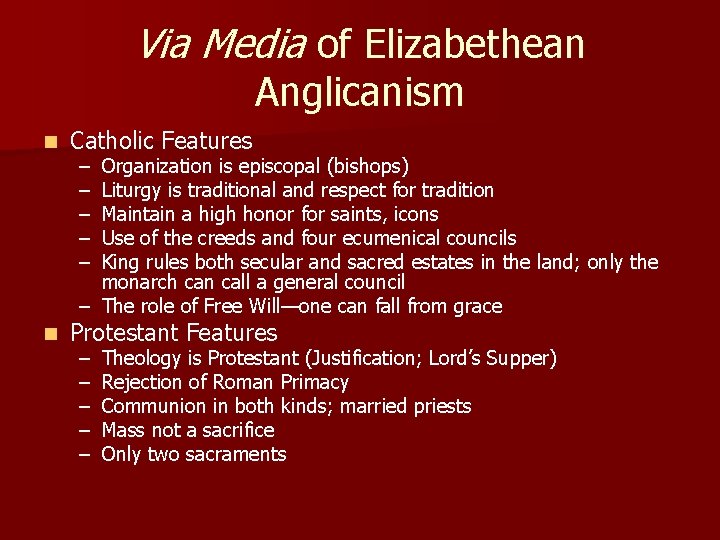 Via Media of Elizabethean Anglicanism n Catholic Features n Protestant Features – – –