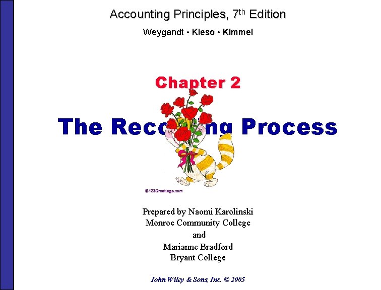 Accounting Principles, 7 th Edition Weygandt • Kieso • Kimmel Chapter 2 The Recording