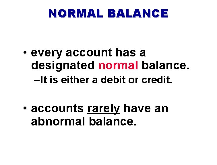 NORMAL BALANCE • every account has a designated normal balance. – It is either