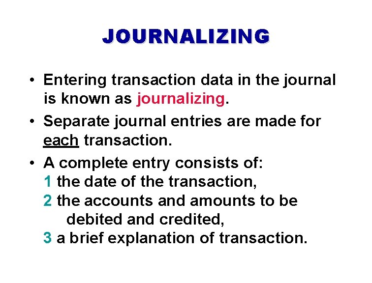 JOURNALIZING • Entering transaction data in the journal is known as journalizing. • Separate