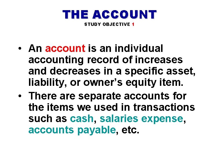 THE ACCOUNT STUDY OBJECTIVE 1 • An account is an individual accounting record of