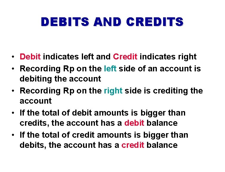 DEBITS AND CREDITS • Debit indicates left and Credit indicates right • Recording Rp