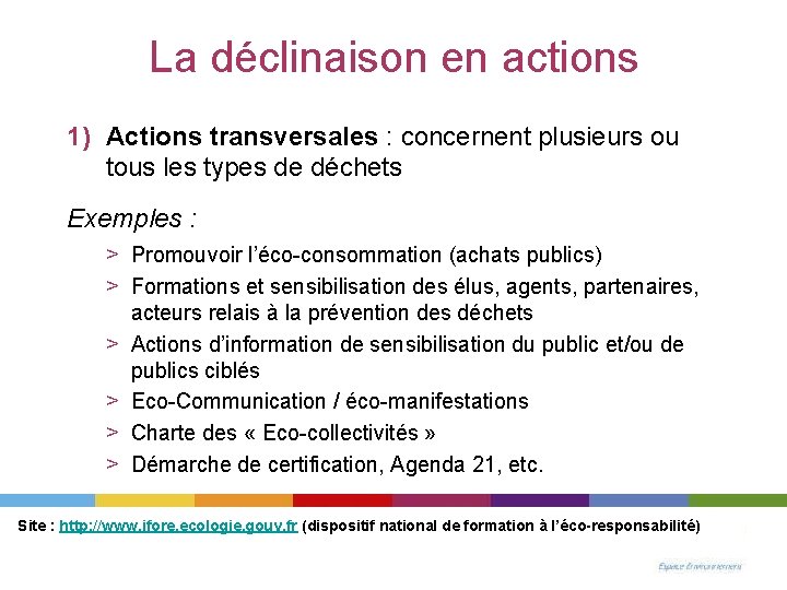 La déclinaison en actions 1) Actions transversales : concernent plusieurs ou tous les types