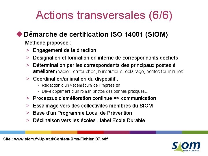 Actions transversales (6/6) u Démarche de certification ISO 14001 (SIOM) Méthode proposée : >