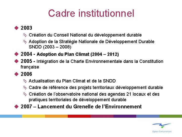 Cadre institutionnel u 2003 Ä Création du Conseil National du développement durable Ä Adoption