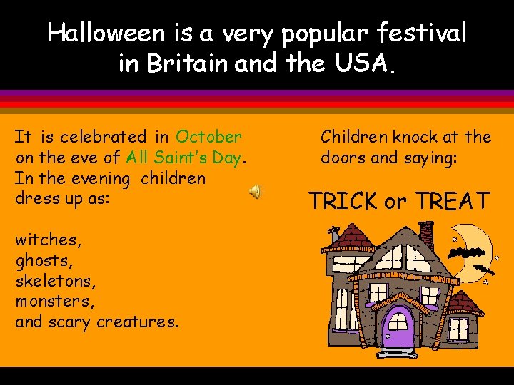 Halloween is a very popular festival in Britain and the USA. It is celebrated