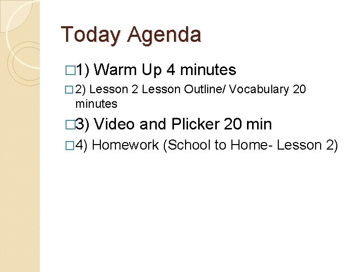 Today Agenda � 1) Warm Up 4 minutes � 2) Lesson 2 Lesson Outline/