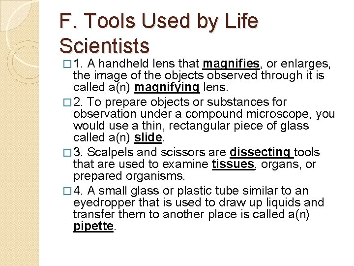 F. Tools Used by Life Scientists � 1. A handheld lens that magnifies, or