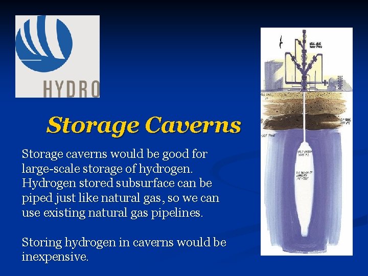 Storage Caverns Storage caverns would be good for large-scale storage of hydrogen. Hydrogen stored