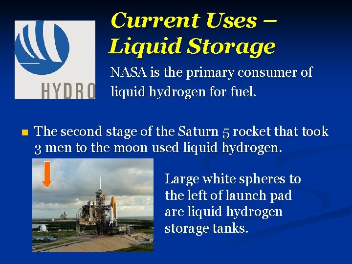 Current Uses – Liquid Storage NASA is the primary consumer of liquid hydrogen for