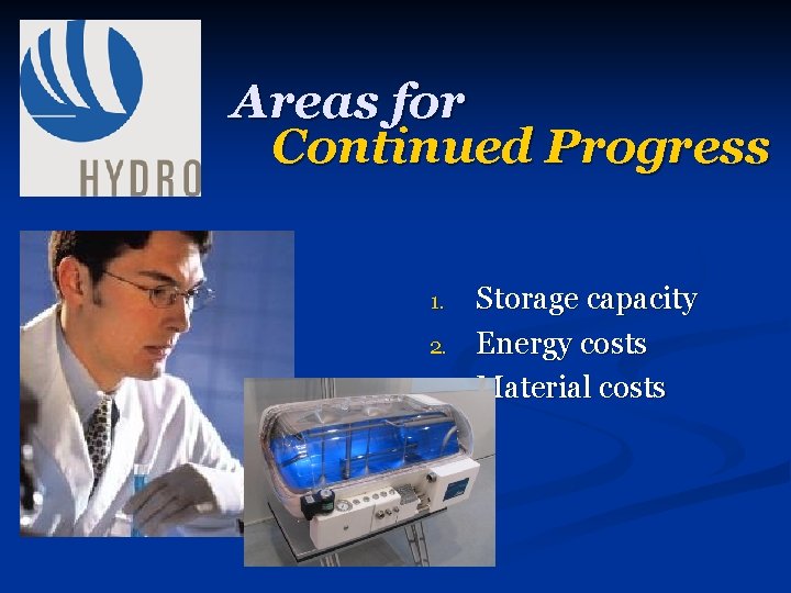 Areas for Continued Progress 1. 2. 3. Storage capacity Energy costs Material costs 