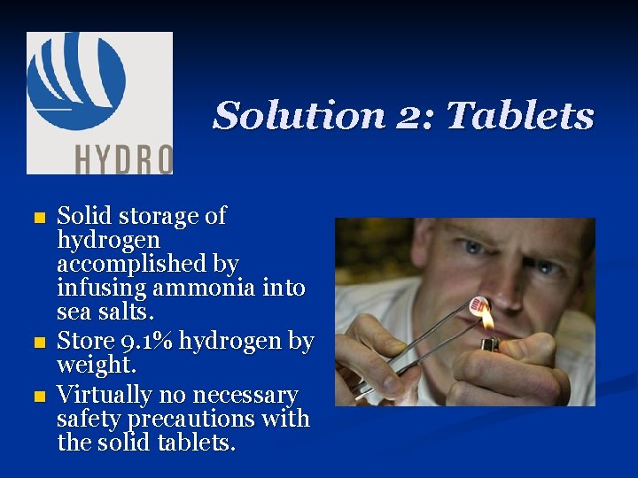 Solution 2: Tablets n n n Solid storage of hydrogen accomplished by infusing ammonia