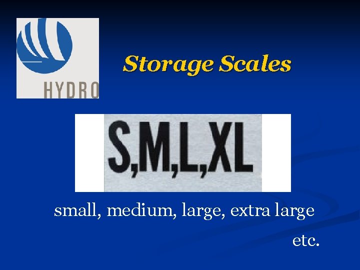 Storage Scales small, medium, large, extra large etc. 