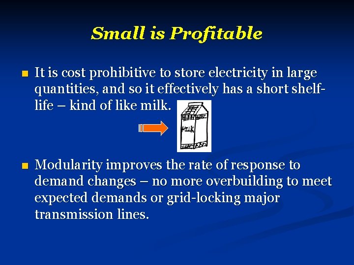 Small is Profitable n It is cost prohibitive to store electricity in large quantities,