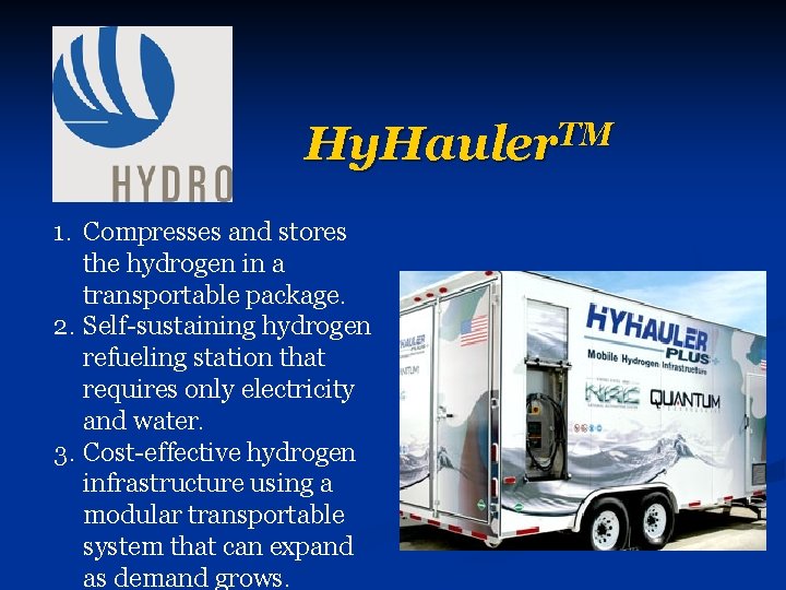 Hy. Hauler. TM 1. Compresses and stores the hydrogen in a transportable package. 2.
