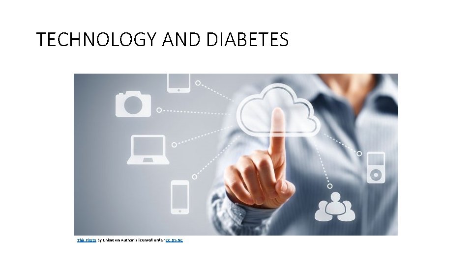 TECHNOLOGY AND DIABETES This Photo by Unknown Author is licensed under CC BY-NC 