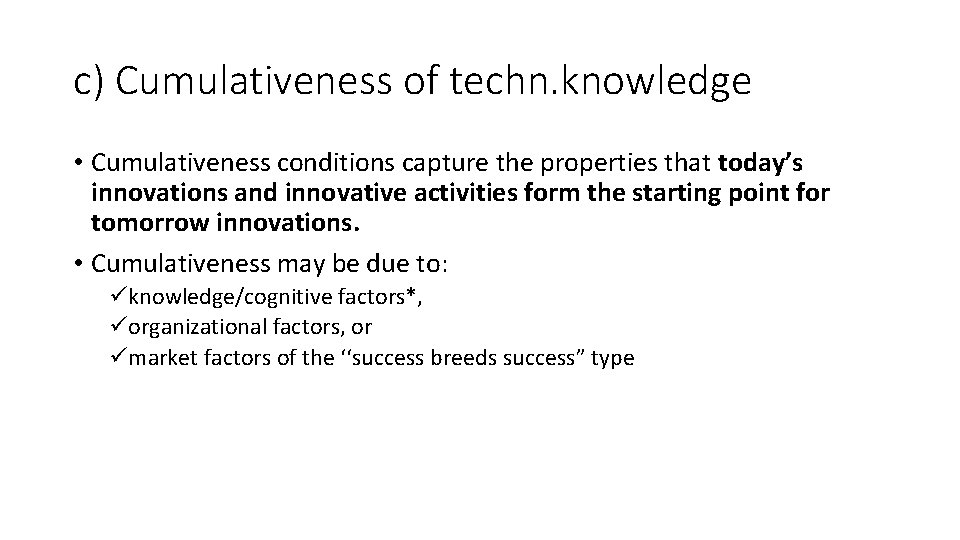 c) Cumulativeness of techn. knowledge • Cumulativeness conditions capture the properties that today’s innovations