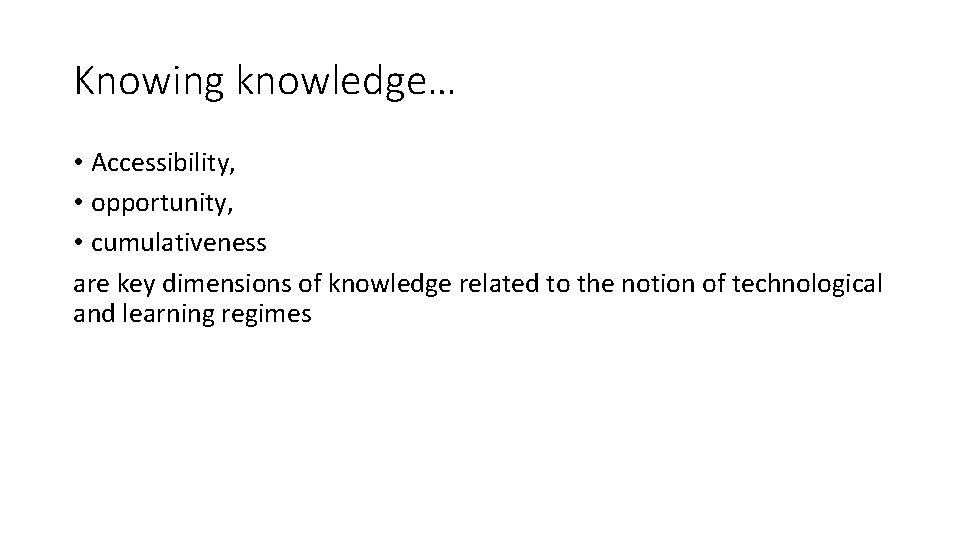 Knowing knowledge… • Accessibility, • opportunity, • cumulativeness are key dimensions of knowledge related