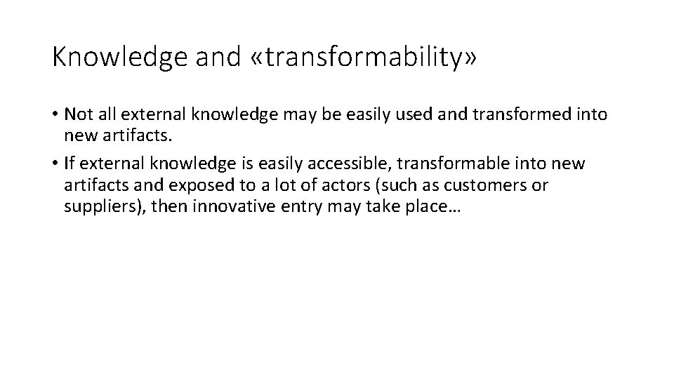Knowledge and «transformability» • Not all external knowledge may be easily used and transformed