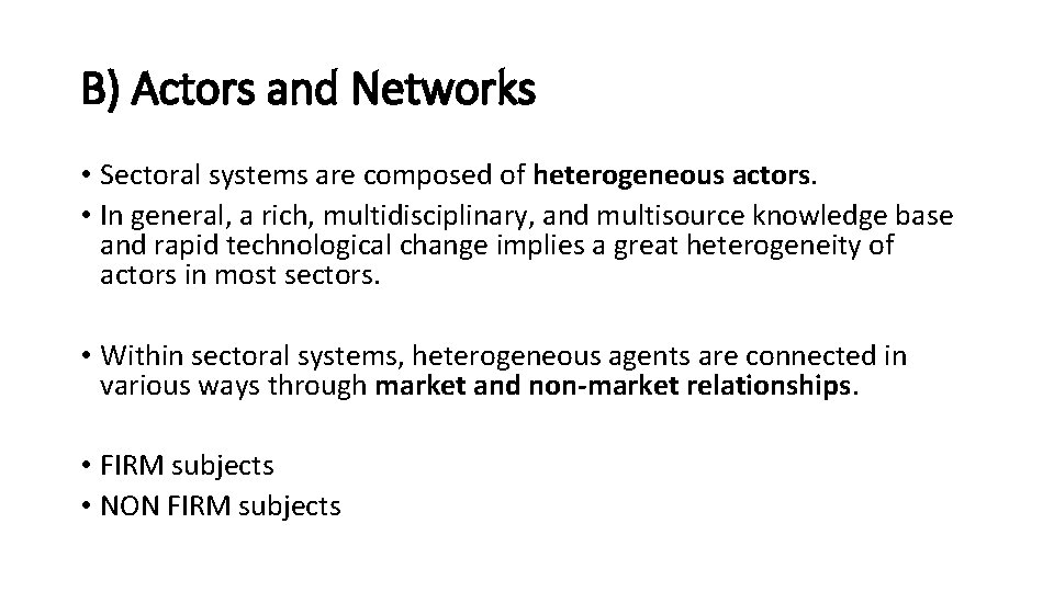 B) Actors and Networks • Sectoral systems are composed of heterogeneous actors. • In