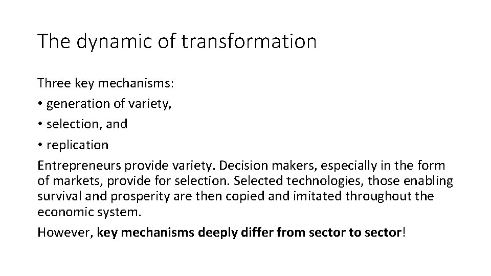 The dynamic of transformation Three key mechanisms: • generation of variety, • selection, and