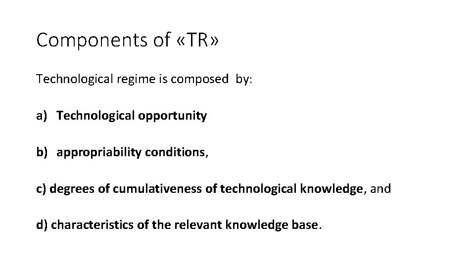 Components of «TR» Technological regime is composed by: a) Technological opportunity b) appropriability conditions,