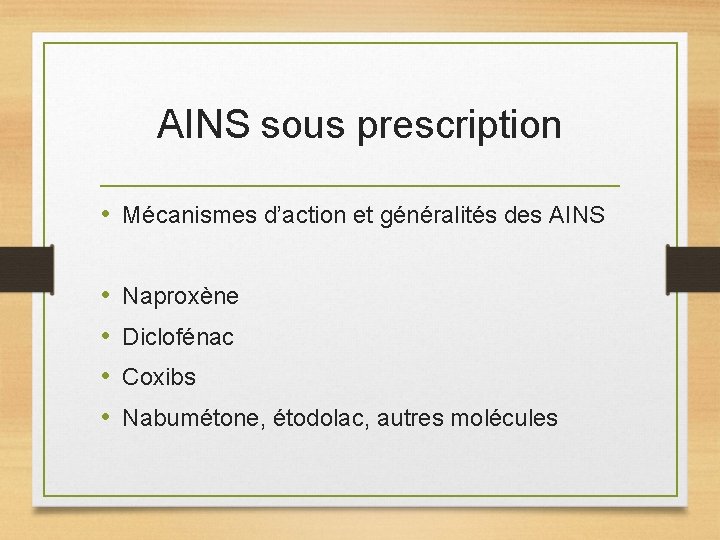 AINS sous prescription • Mécanismes d’action et généralités des AINS • • Naproxène Diclofénac