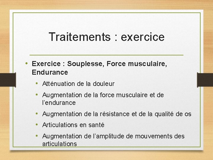 Traitements : exercice • Exercice : Souplesse, Force musculaire, Endurance • Atténuation de la