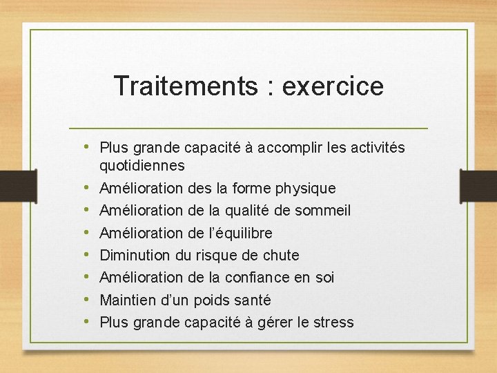 Traitements : exercice • Plus grande capacité à accomplir les activités • • quotidiennes