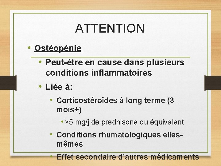ATTENTION • Ostéopénie • Peut-être en cause dans plusieurs conditions inflammatoires • Liée à: